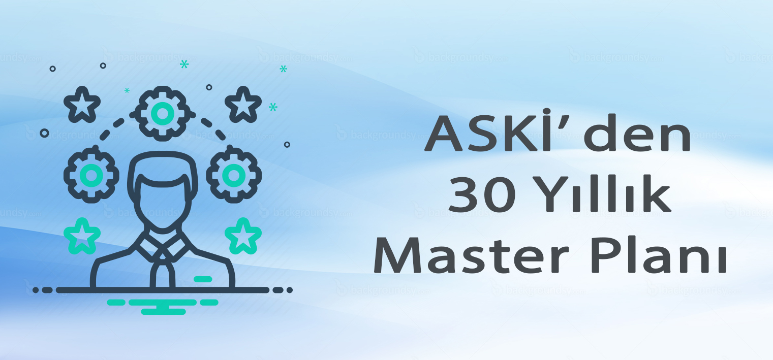 ASKİ den 30 Yıllık Master Plan